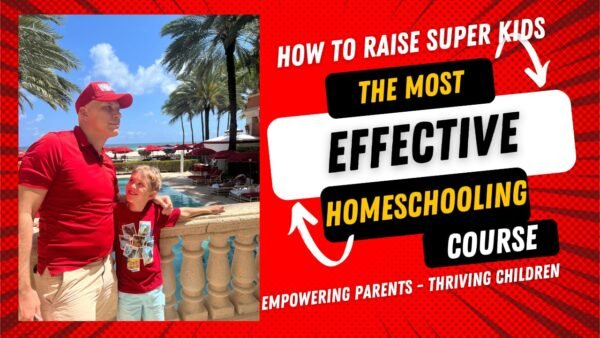 How to Raise Super Kids – The Most Effective Homeschooling Course